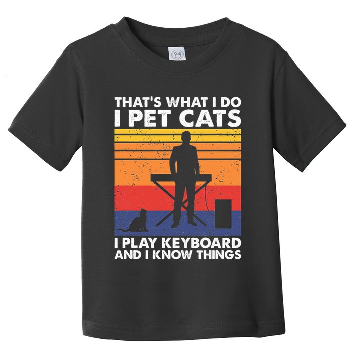ThatS What I Do I Pet Cats I Play Keyboard & I Know Things Toddler T-Shirt