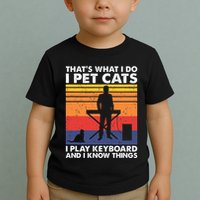 ThatS What I Do I Pet Cats I Play Keyboard & I Know Things Toddler T-Shirt
