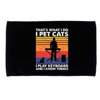 ThatS What I Do I Pet Cats I Play Keyboard & I Know Things Microfiber Hand Towel