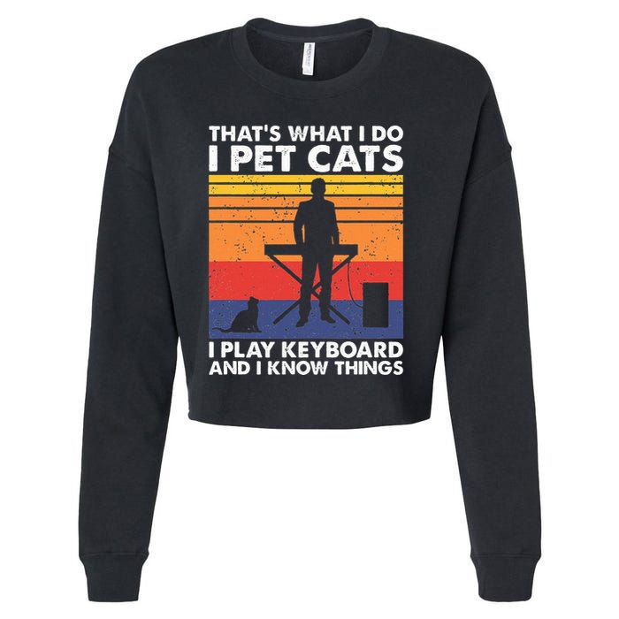 ThatS What I Do I Pet Cats I Play Keyboard & I Know Things Cropped Pullover Crew