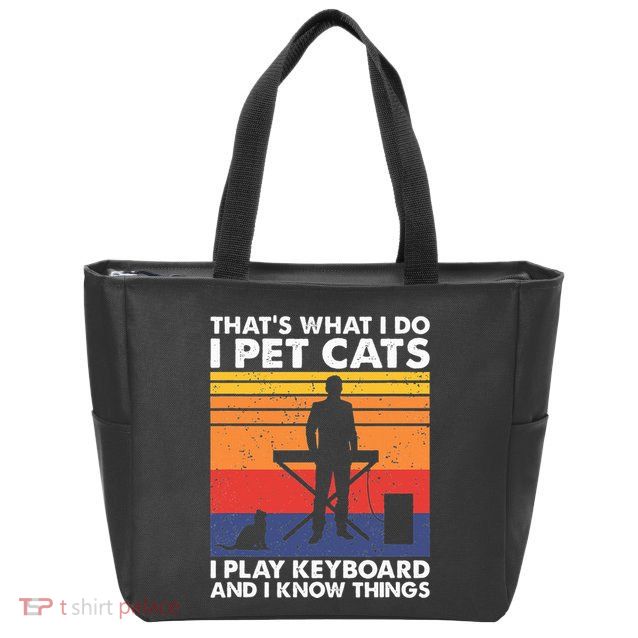 ThatS What I Do I Pet Cats I Play Keyboard & I Know Things Zip Tote Bag