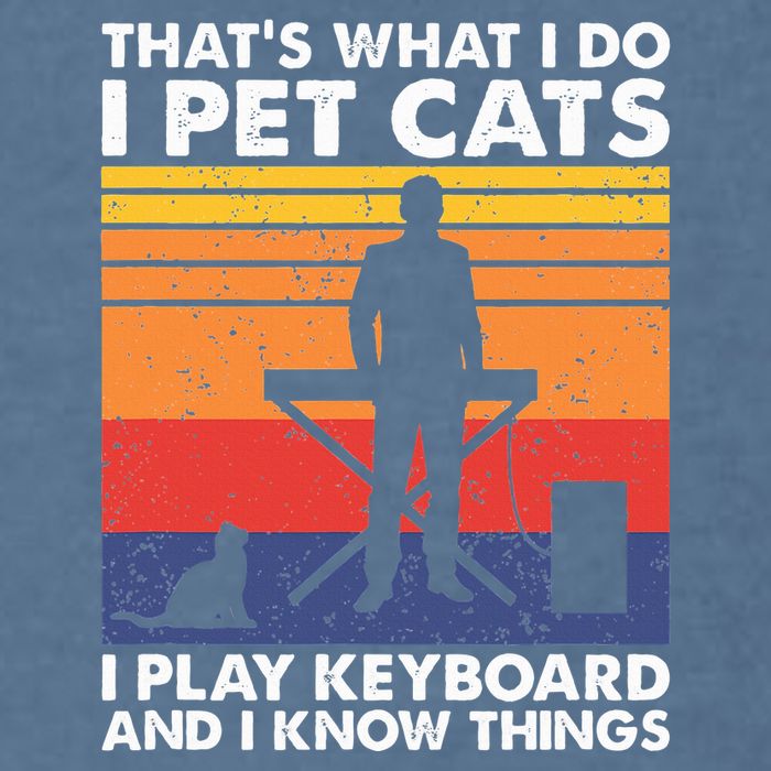 ThatS What I Do I Pet Cats I Play Keyboard & I Know Things Garment-Dyed Sweatshirt