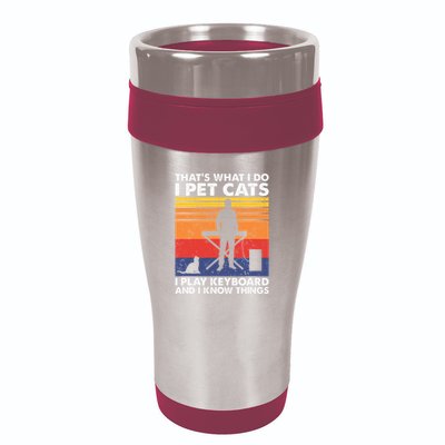 ThatS What I Do I Pet Cats I Play Keyboard & I Know Things 16oz Travel Tumbler