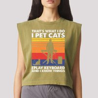 ThatS What I Do I Pet Cats I Play Keyboard & I Know Things Garment-Dyed Women's Muscle Tee
