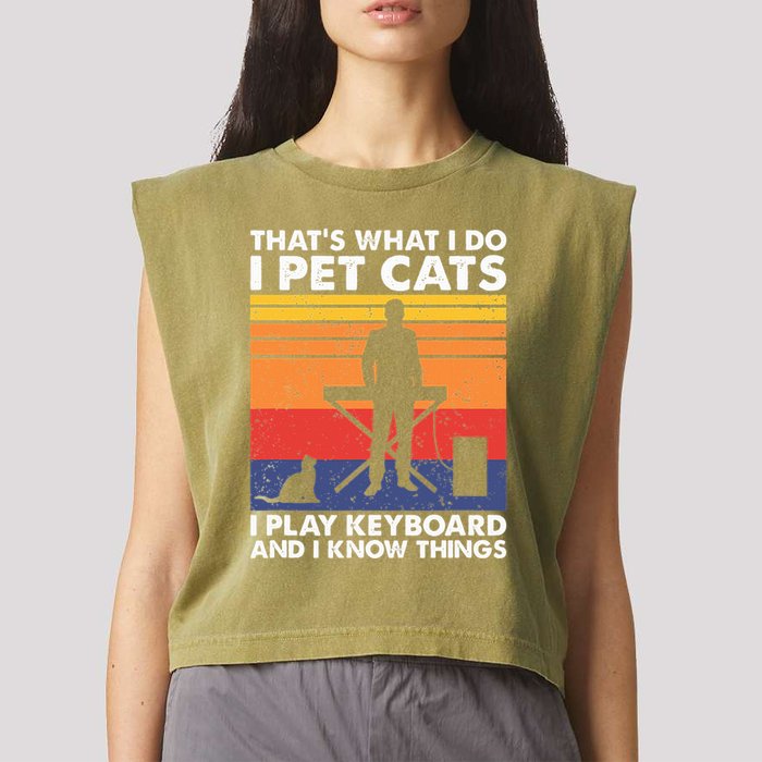 ThatS What I Do I Pet Cats I Play Keyboard & I Know Things Garment-Dyed Women's Muscle Tee