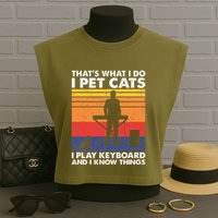 ThatS What I Do I Pet Cats I Play Keyboard & I Know Things Garment-Dyed Women's Muscle Tee