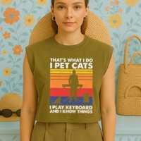 ThatS What I Do I Pet Cats I Play Keyboard & I Know Things Garment-Dyed Women's Muscle Tee