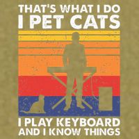 ThatS What I Do I Pet Cats I Play Keyboard & I Know Things Garment-Dyed Women's Muscle Tee