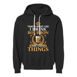 Thats What I Do I Drink Bourbon And I Know Things Garment-Dyed Fleece Hoodie