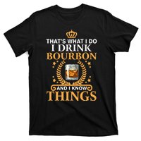 Thats What I Do I Drink Bourbon And I Know Things T-Shirt