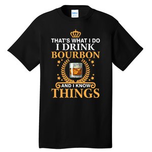 Thats What I Do I Drink Bourbon And I Know Things Tall T-Shirt