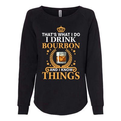 Thats What I Do I Drink Bourbon And I Know Things Womens California Wash Sweatshirt