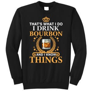 Thats What I Do I Drink Bourbon And I Know Things Tall Sweatshirt