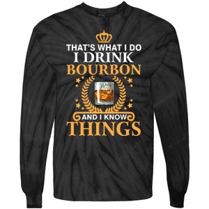 Thats What I Do I Drink Bourbon And I Know Things Tie-Dye Long Sleeve Shirt