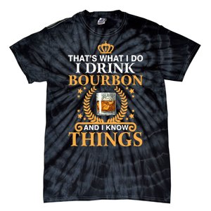 Thats What I Do I Drink Bourbon And I Know Things Tie-Dye T-Shirt