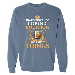 Thats What I Do I Drink Bourbon And I Know Things Garment-Dyed Sweatshirt