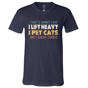 ThatS What I Do I Lift Heavy I Pet Cats And I Know Things V-Neck T-Shirt