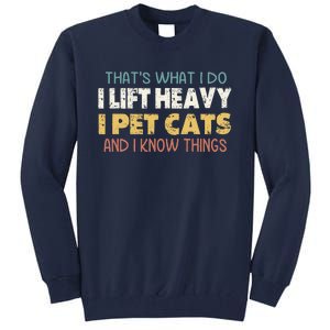 ThatS What I Do I Lift Heavy I Pet Cats And I Know Things Tall Sweatshirt