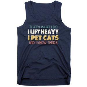 ThatS What I Do I Lift Heavy I Pet Cats And I Know Things Tank Top