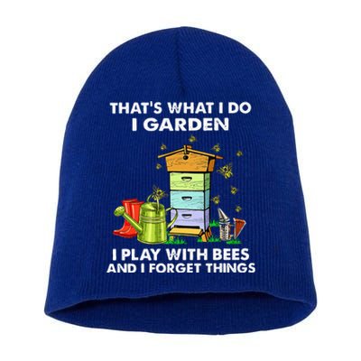 Thats What I Do I Garden I Play With Bees And I Forget Short Acrylic Beanie