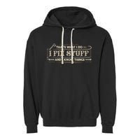 Thats What I Do I Fix Stuff And I Know Things Funny Men Garment-Dyed Fleece Hoodie