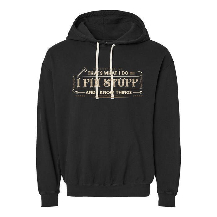 Thats What I Do I Fix Stuff And I Know Things Funny Men Garment-Dyed Fleece Hoodie