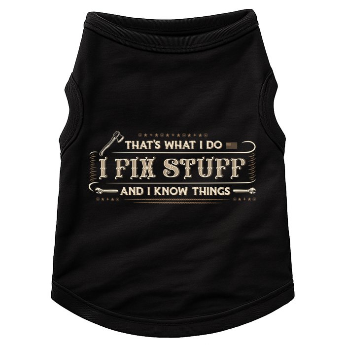 Thats What I Do I Fix Stuff And I Know Things Funny Men Doggie Tank