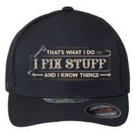 Thats What I Do I Fix Stuff And I Know Things Funny Men Flexfit Unipanel Trucker Cap