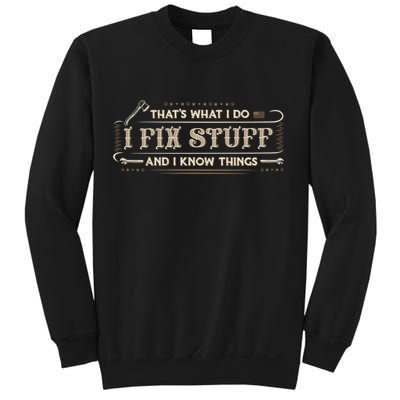 Thats What I Do I Fix Stuff And I Know Things Funny Men Sweatshirt