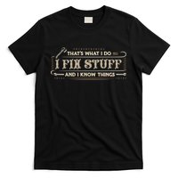 Thats What I Do I Fix Stuff And I Know Things Funny Men T-Shirt