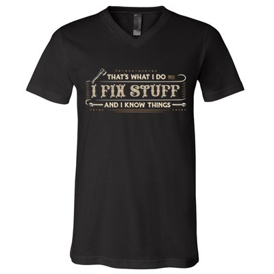 Thats What I Do I Fix Stuff And I Know Things Funny Men V-Neck T-Shirt