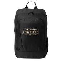 Thats What I Do I Fix Stuff And I Know Things Funny Men City Backpack