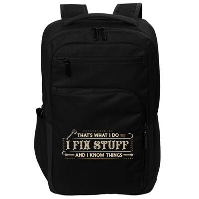 Thats What I Do I Fix Stuff And I Know Things Funny Men Impact Tech Backpack