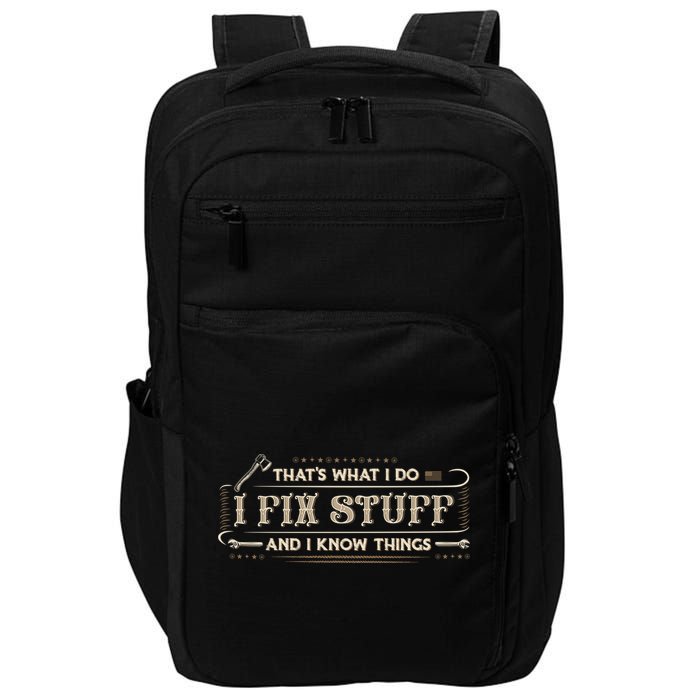 Thats What I Do I Fix Stuff And I Know Things Funny Men Impact Tech Backpack
