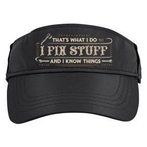 Thats What I Do I Fix Stuff And I Know Things Funny Men Adult Drive Performance Visor