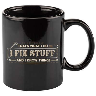 Thats What I Do I Fix Stuff And I Know Things Funny Men 11oz C Handle Ceramic Mug