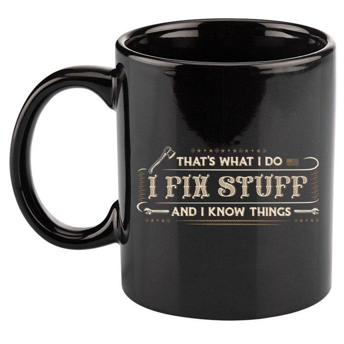 Thats What I Do I Fix Stuff And I Know Things Funny Men 11oz C Handle Ceramic Mug