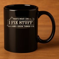 Thats What I Do I Fix Stuff And I Know Things Funny Men 11oz C Handle Ceramic Mug