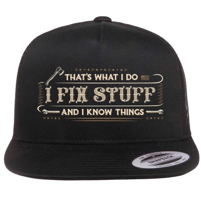 Thats What I Do I Fix Stuff And I Know Things Funny Men Flat Bill Trucker Hat