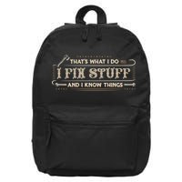 Thats What I Do I Fix Stuff And I Know Things Funny Men 16 in Basic Backpack