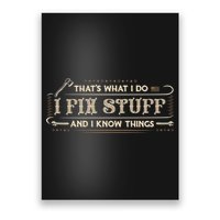 Thats What I Do I Fix Stuff And I Know Things Funny Men Poster