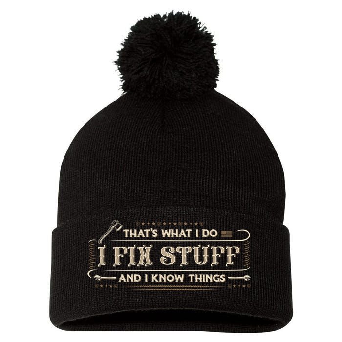 Thats What I Do I Fix Stuff And I Know Things Funny Men Pom Pom 12in Knit Beanie