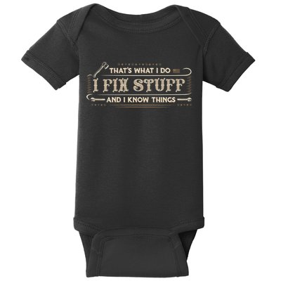 Thats What I Do I Fix Stuff And I Know Things Funny Men Baby Bodysuit