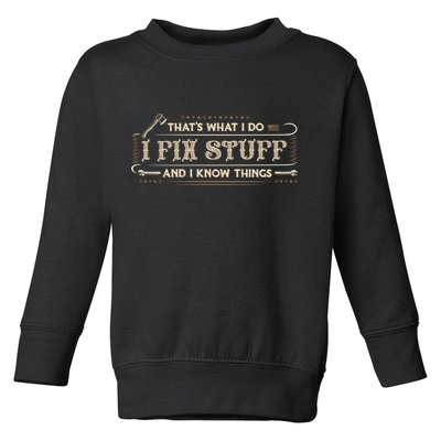 Thats What I Do I Fix Stuff And I Know Things Funny Men Toddler Sweatshirt