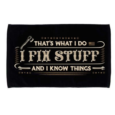 Thats What I Do I Fix Stuff And I Know Things Funny Men Microfiber Hand Towel