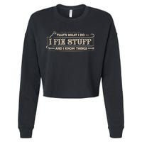 Thats What I Do I Fix Stuff And I Know Things Funny Men Cropped Pullover Crew