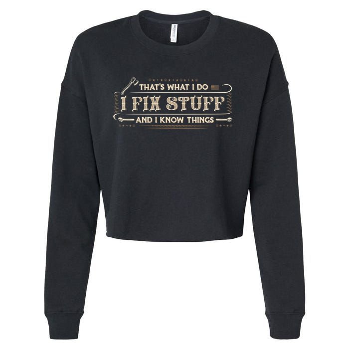 Thats What I Do I Fix Stuff And I Know Things Funny Men Cropped Pullover Crew
