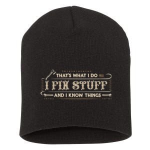 Thats What I Do I Fix Stuff And I Know Things Funny Men Short Acrylic Beanie