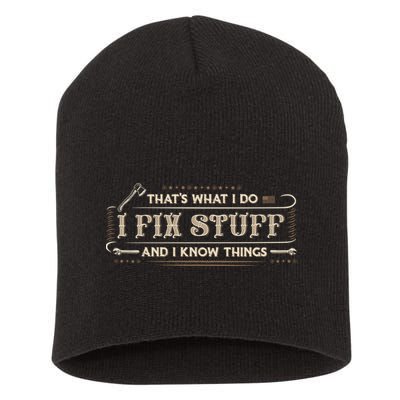 Thats What I Do I Fix Stuff And I Know Things Funny Men Short Acrylic Beanie