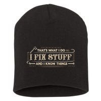Thats What I Do I Fix Stuff And I Know Things Funny Men Short Acrylic Beanie